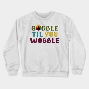Thanksgiving Gobble Til You Wobble Crewneck Sweatshirt